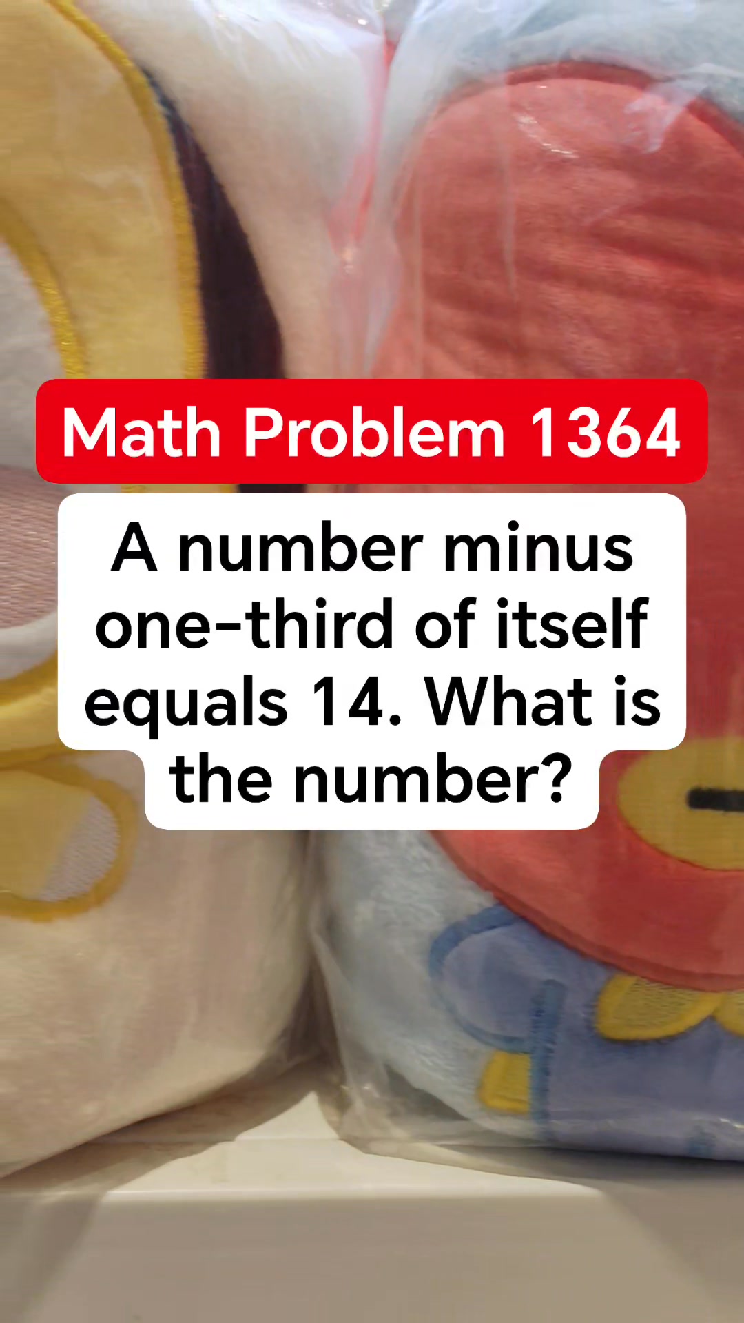 A number minus one-third of itself equals 14. What is the number # ...