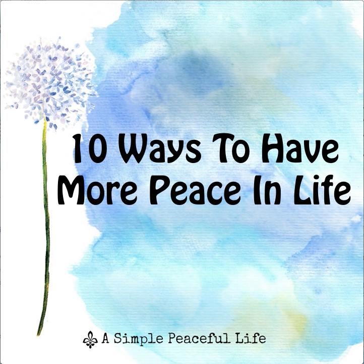 10 Ways To Have More Peace In Life. | A Simple Peaceful Life | Facebook