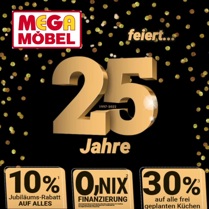25 Jahre MEGA Möbel 🎉🎊🥳, Diesen großartigen Meilenstein möchten wir gemeinsam mit Ihnen feiern!, Profitieren Sie von tollen JUBILÄUMS-RABATTEN in unserem Onlineshop und unseren Filialen und sichern