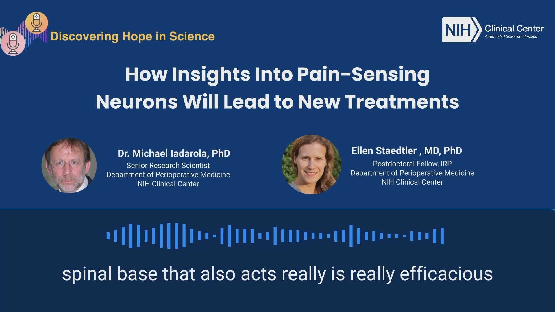 How do we feel pain, and can we stop it at the source? In this episode of Discovering Hope in Science, Dr. Michael Iadarola and Dr. Ellen Staedtler from the NIH Clinical Center Department of 