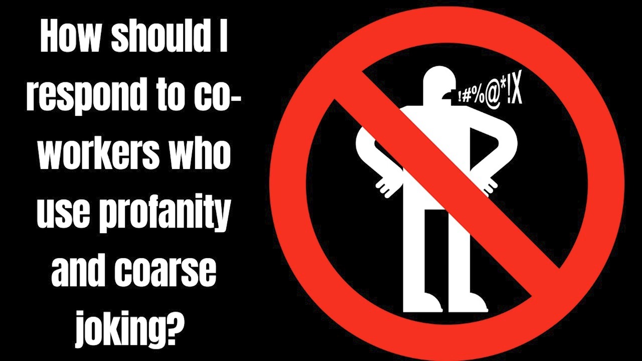 How should I respond to co-workers who use profanity and coarse joking ...