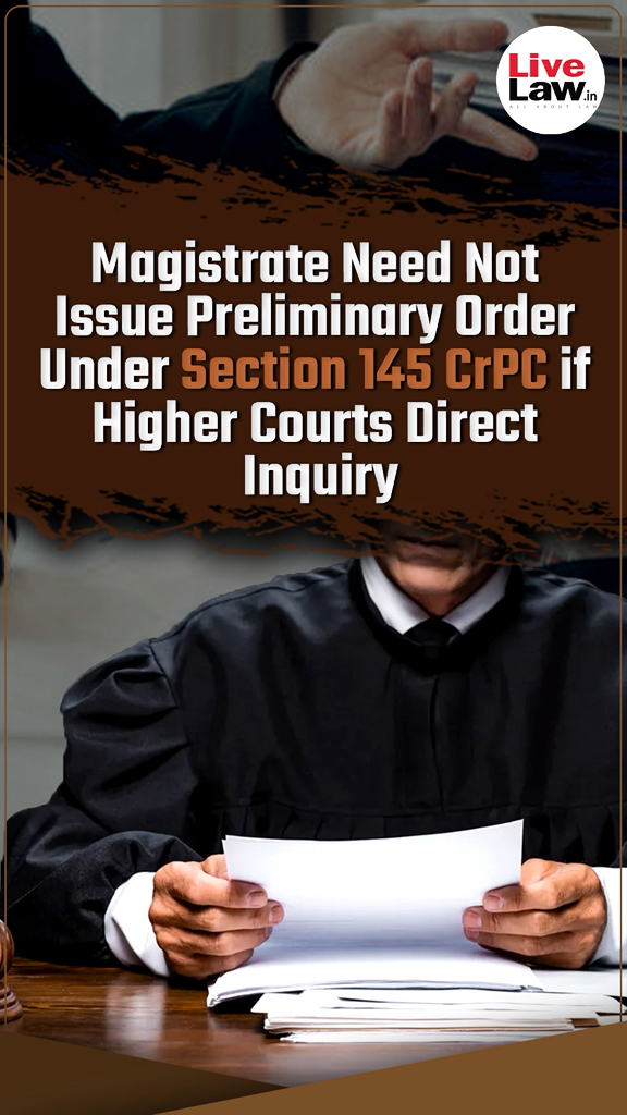 Magistrate Need Not Issue Preliminary Order Under Section 145 CrPC if ...