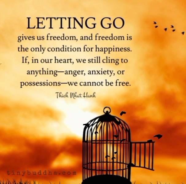 " Letting go gives us freedom, and freedom is the only condition for ...