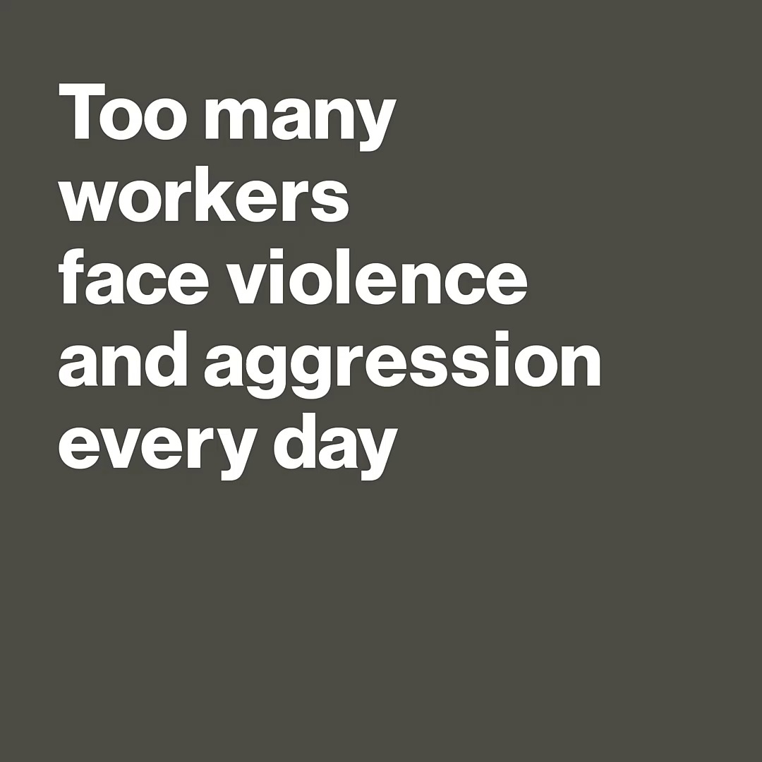Too many workers face violence and aggression every day, from verbal ...