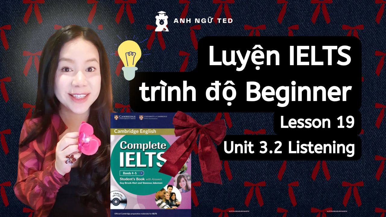 Học IELTS cho BEGINNERS qua sách Complete IELTS band 4-5 - Unit 3.2 ...