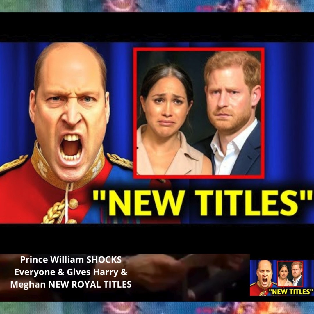 Prince William SHOCKS Everyone & Gives Harry & Meghan NEW ROYAL TITLES ...