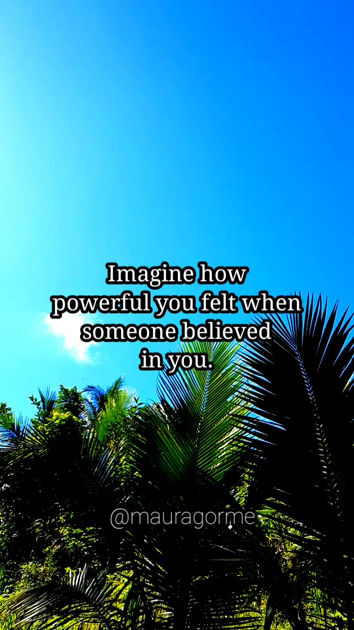 Imagine how powerful you felt when someone believed in you. #powerful # ...