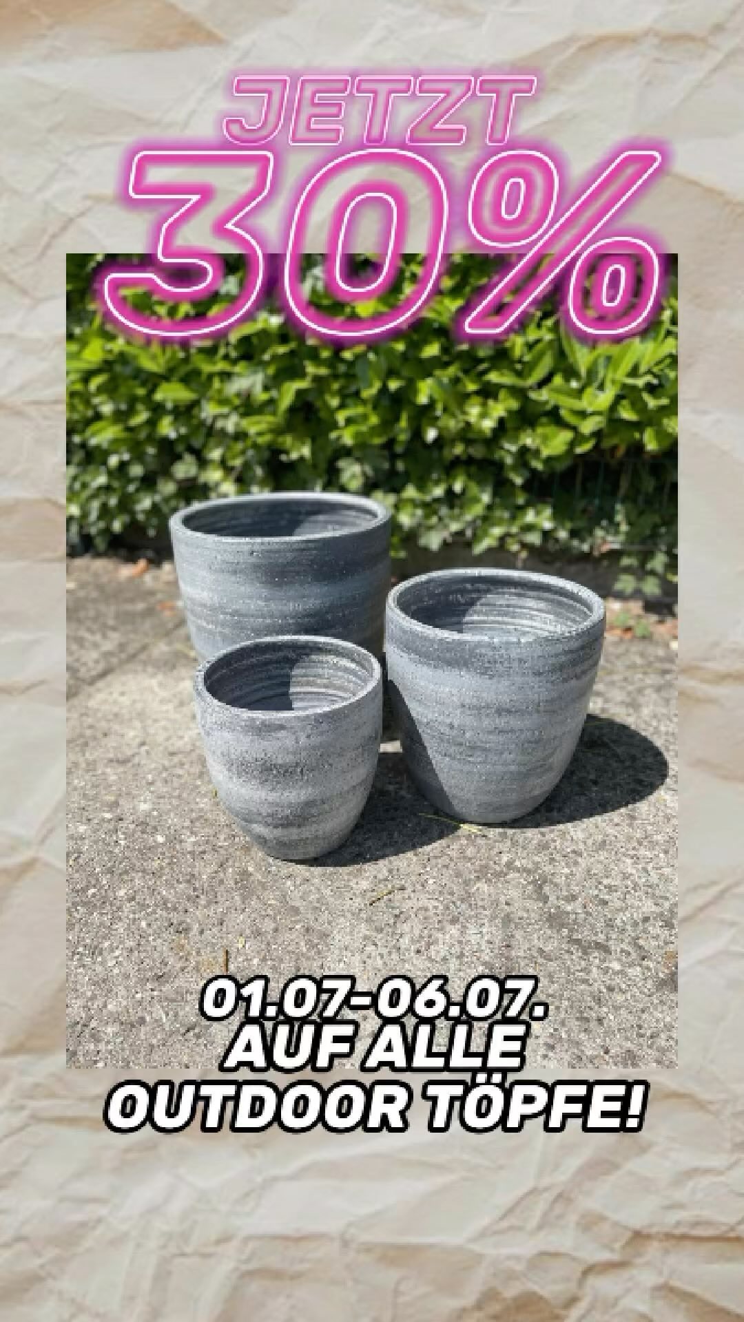 Ab Montag dem 01.07. gibt es unsere Outdoor Töpfe mit 30% Rabatt! Also schnell zuschlagen! ❤️, Reeser Strasse 104,46446 Emmerich am Rhein , Montag bis Freitag 10:00 - 18:00 Uhr, Samstag 10:00