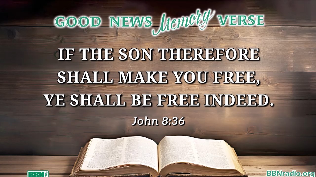 John 8:36 is our Good News Memory Verse this week. bbnradio.org | Bible ...