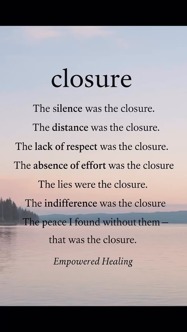 The silence was the closure. The distance was the closure. The lack of ...
