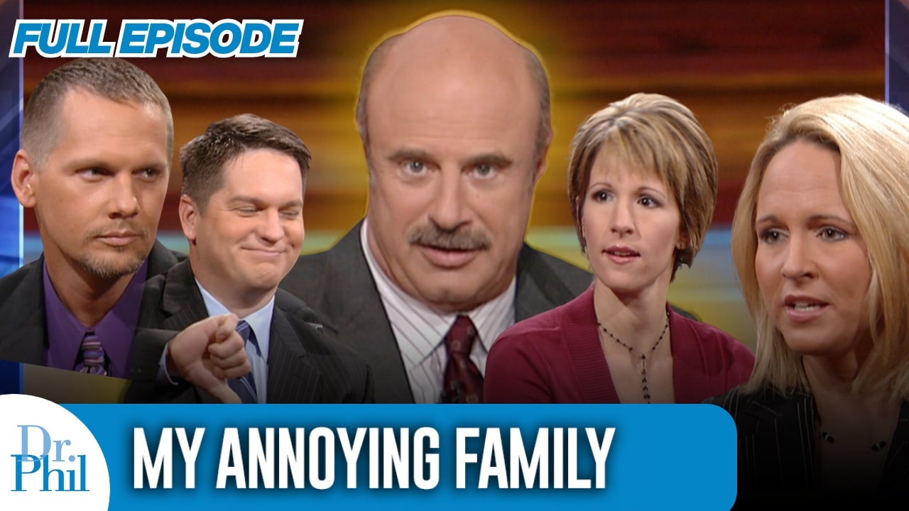 My Annoying Family | FULL EPISODE | Dr. Phil Dr. Phil shares advice for ...