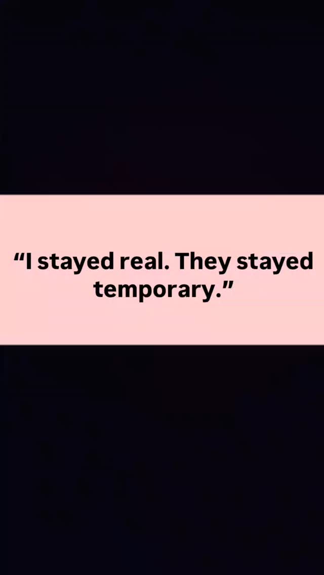 “Not everyone who stays is meant to last.” I stayed real. They stayed ...