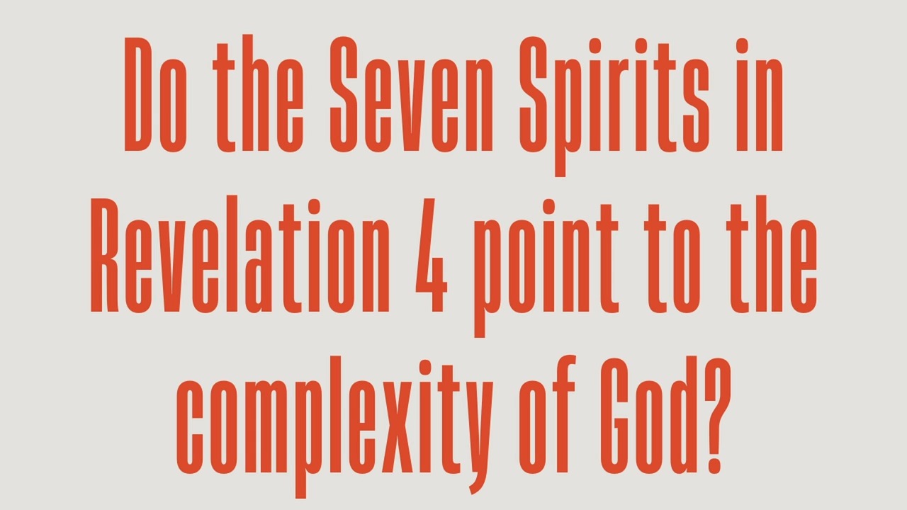 Do the Seven Spirits in Revelation 4 point to the complexity of God ...