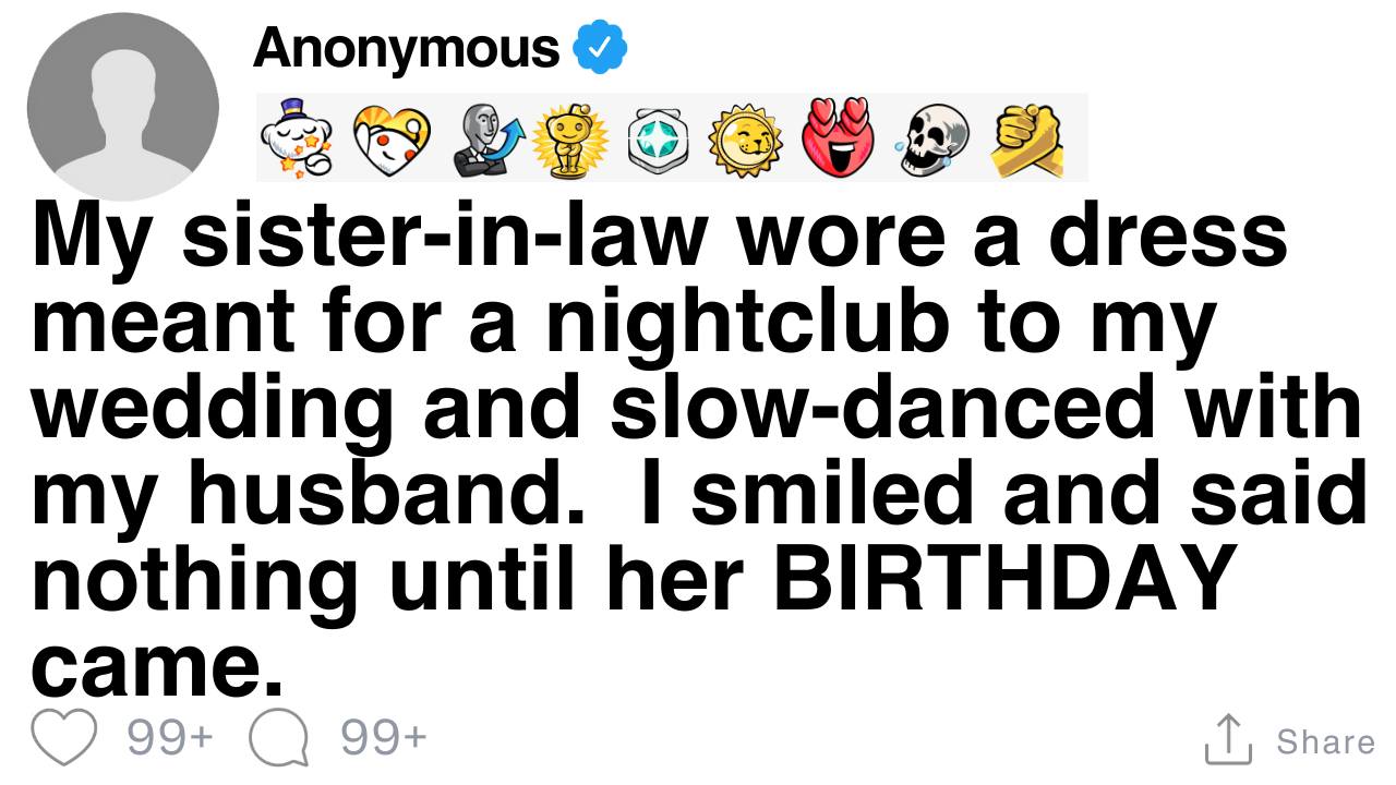 [FULL STORY] My sister-in-law wore a dress meant for a nightclub to my wedding and slow-danced with my husband. I smiled and said nothing until her BIRTHDAY came. | Stereo Storytime