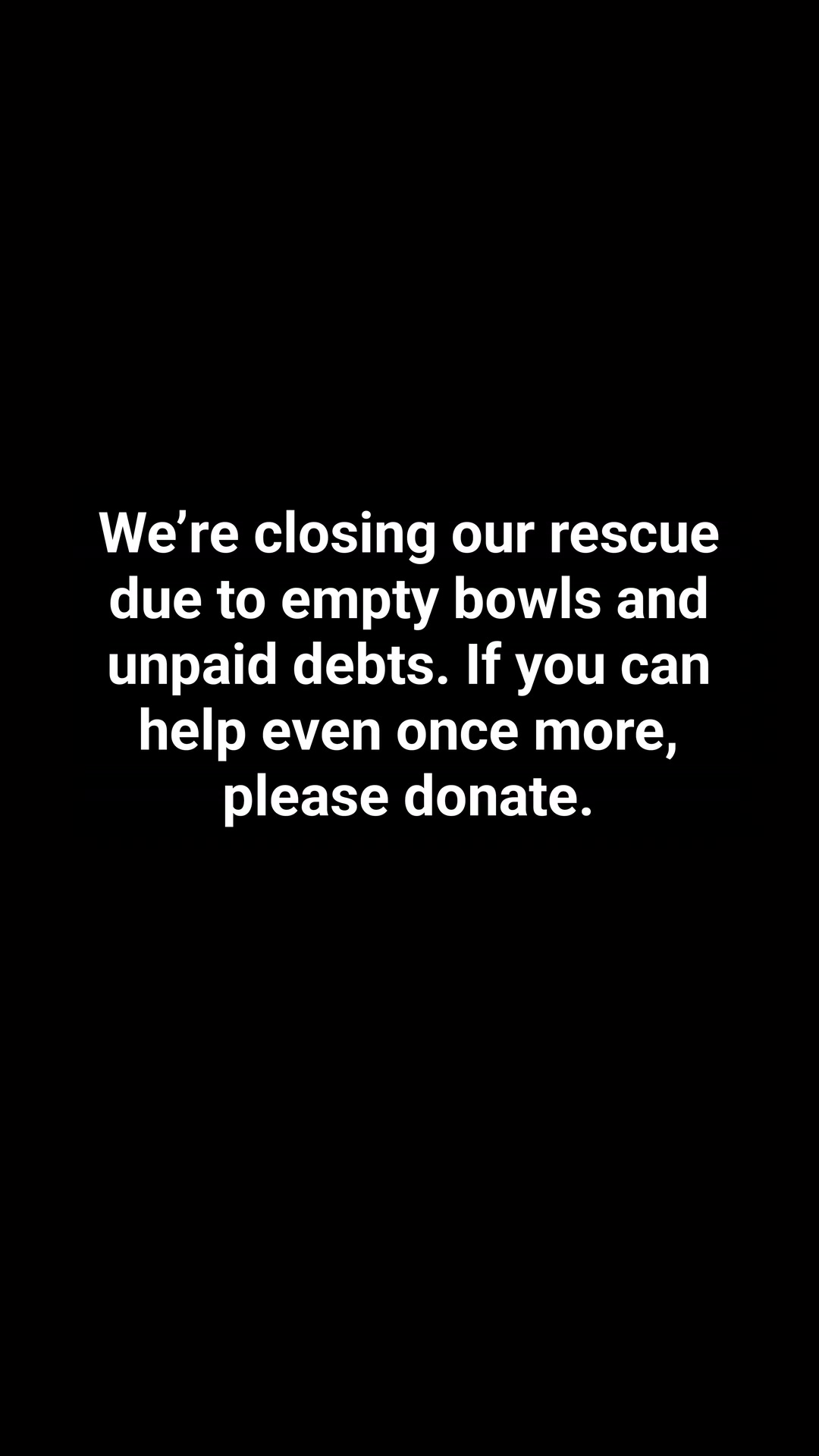 It breaks our hearts to say this… but we are closing our rescue. Empty ...