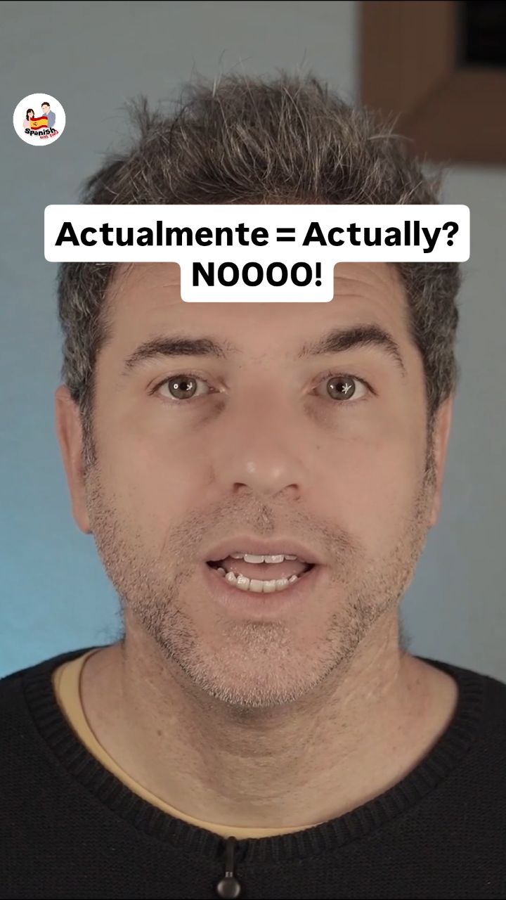Actualmente looks like 'Actually' but it means something completely ...