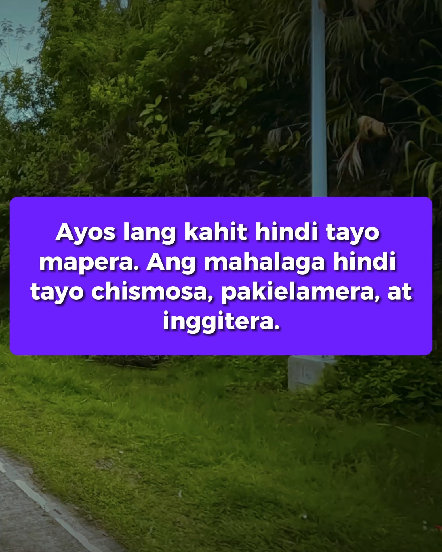 Ayos lang kahit hindi tayo mapera. Ang mahalaga hindi tayo chismosa ...