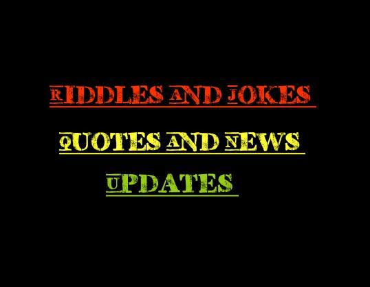 Riddles And Jokes, Quotes And News Updates