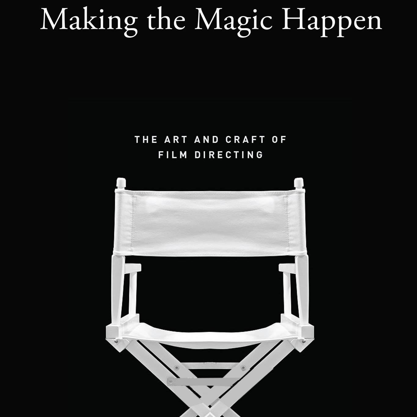 Making the Magic Happen: The Art and Craft of Film Directing