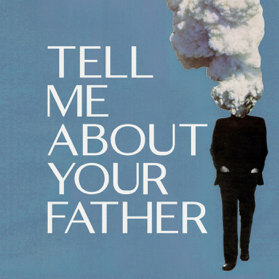Tell Me About Your Father, the podcast