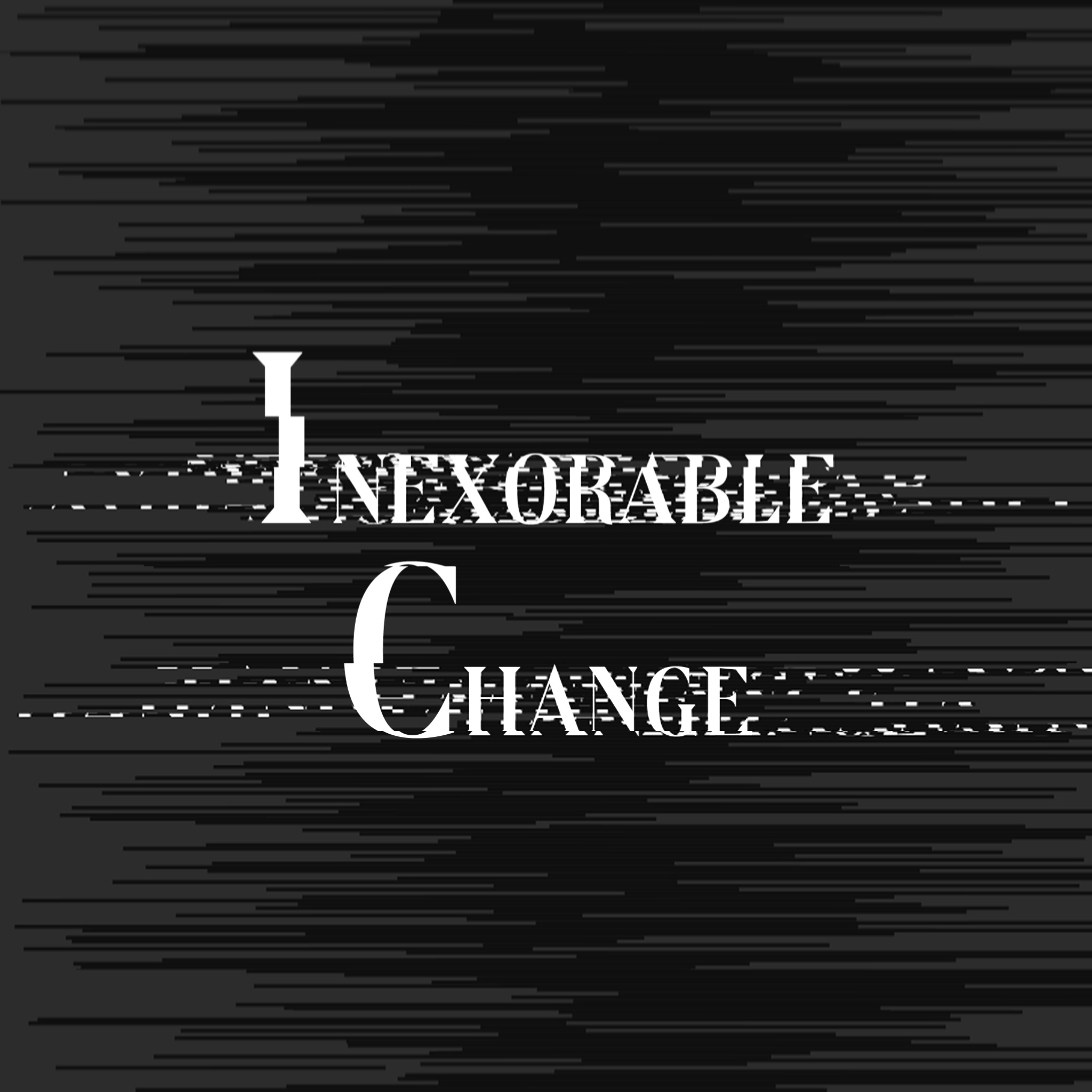 Inexorable Change