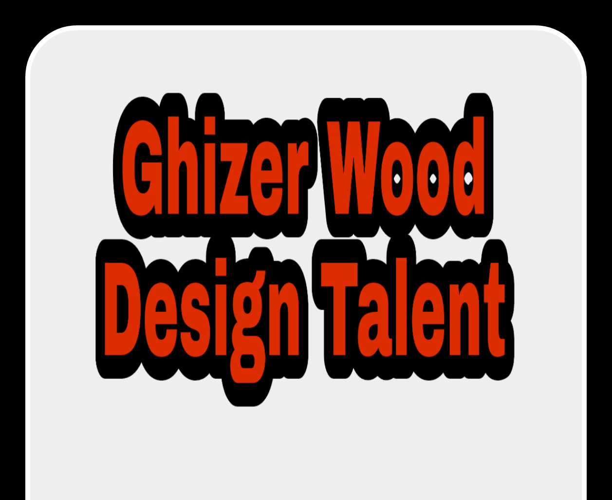 Ghizer Wood Design Talent | Ghizar