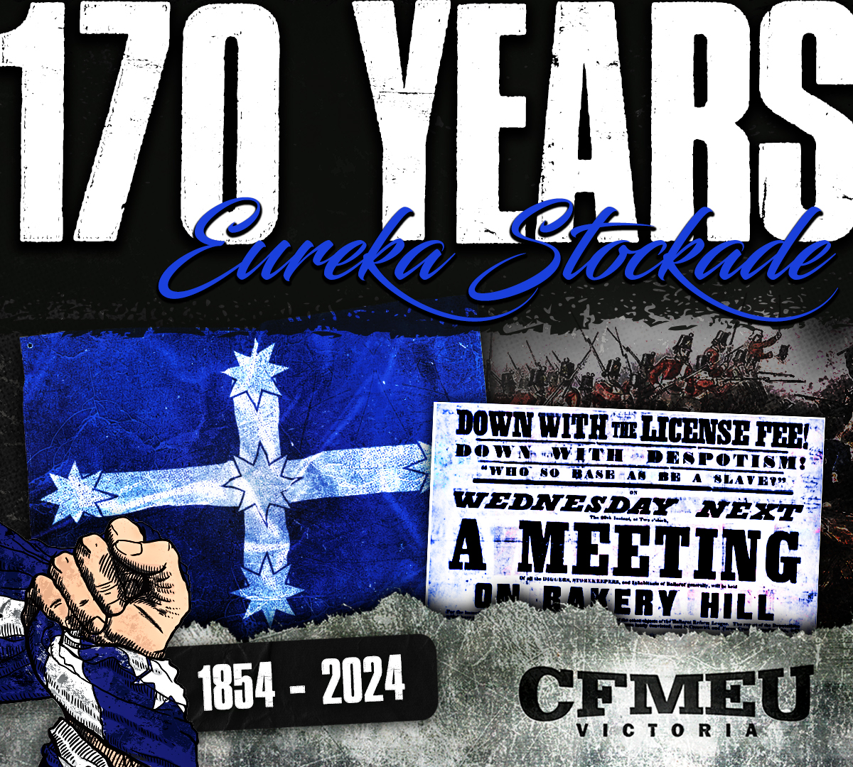 CFMEU - Today marks the 170th Anniversary of the Eureka Stockade. The ...