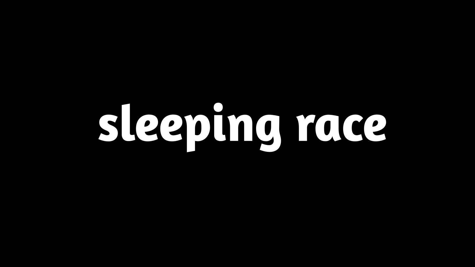 Sleeping race