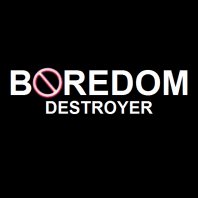 Boredom Destroyer