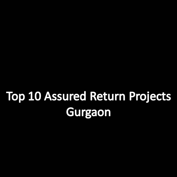 Top 10 Assured return projects in Gurgaon | Gurugram