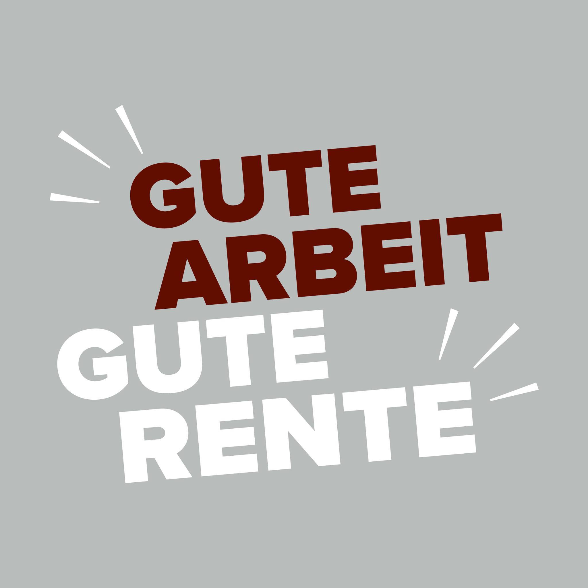 Gute Arbeit - Gute Rente - Geht's noch?! Gerechte und menschliche ...