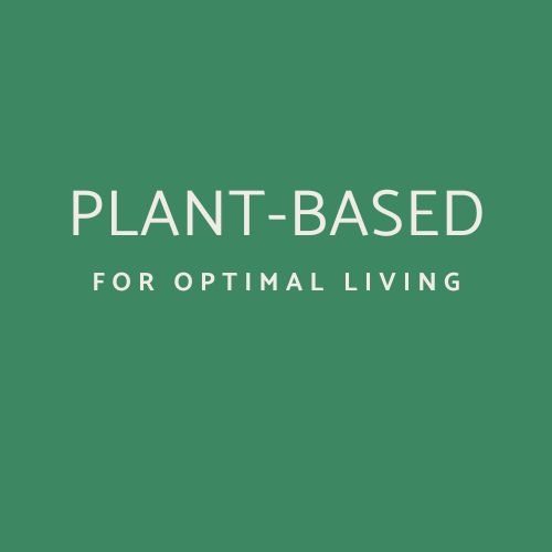 Plant Based For Optimal Health