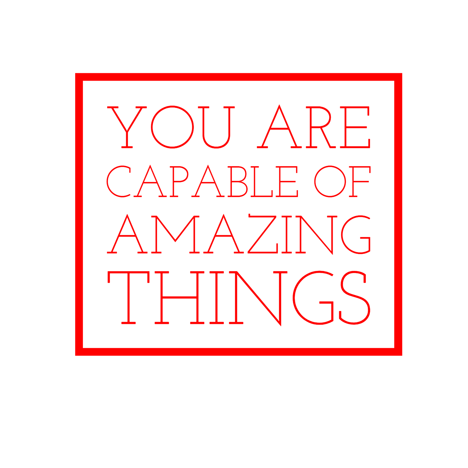 You are Capable of amazing Things