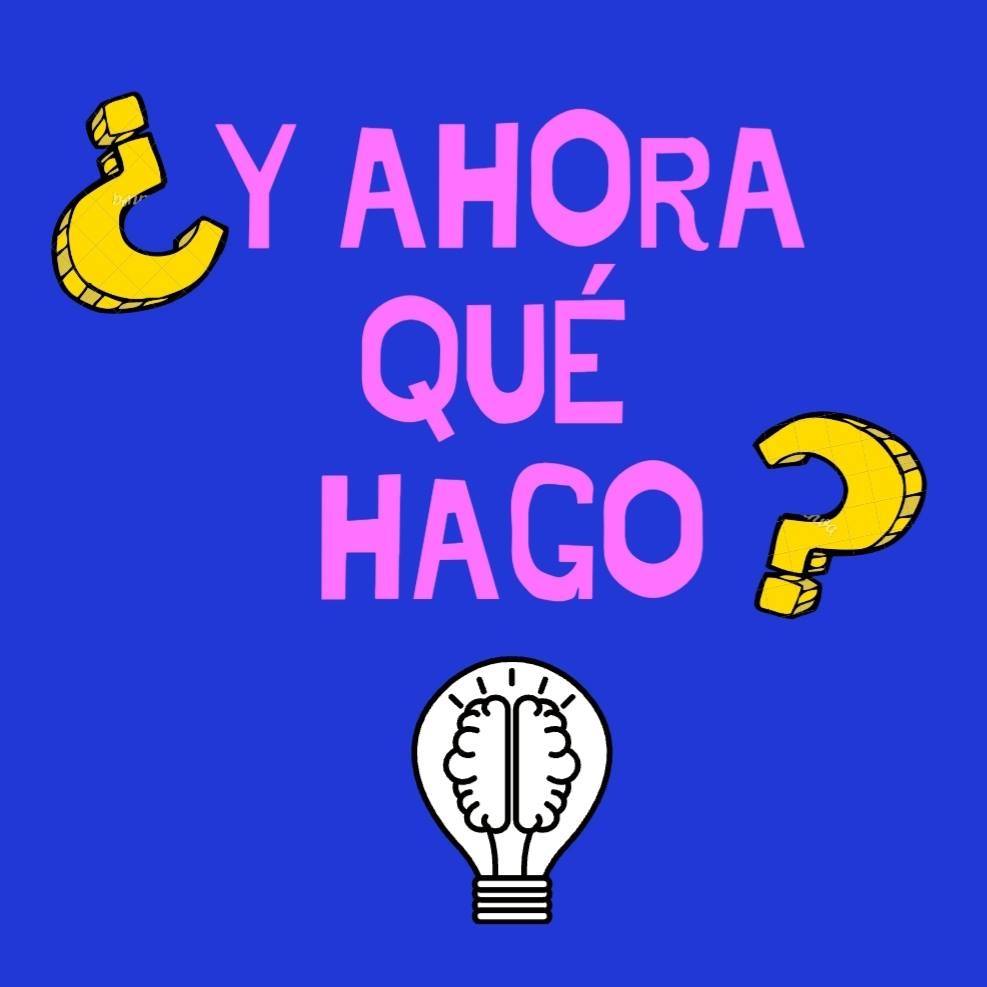 ¿Y ahora qué hago?