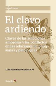 El clavo ardiendo. Claves de las adicciones amorosas