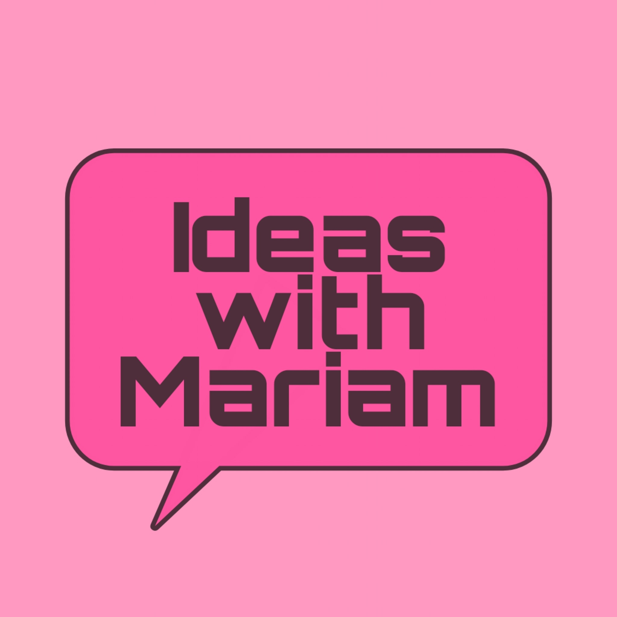 Ideas with Mariam