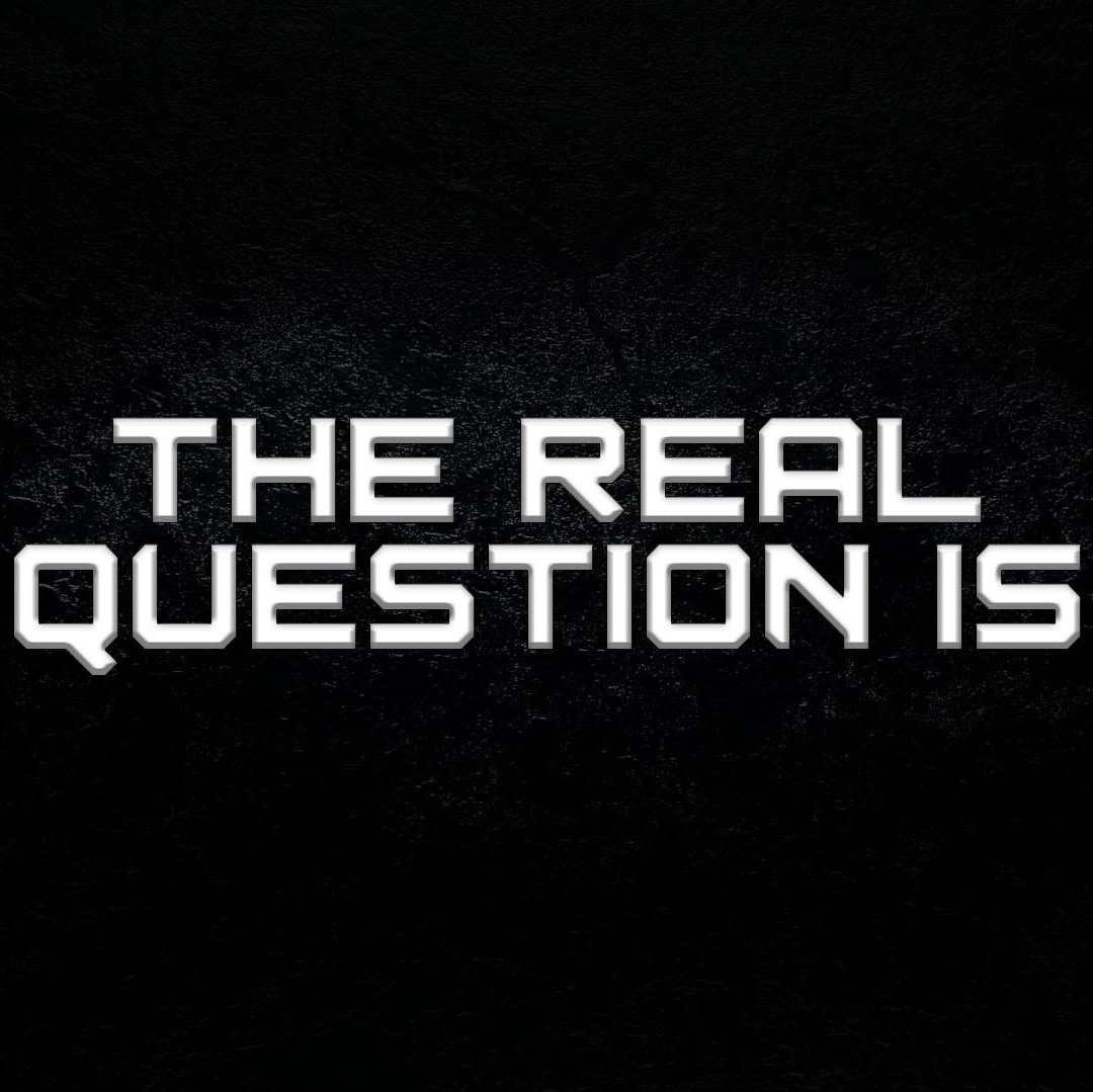 The Real Question Is