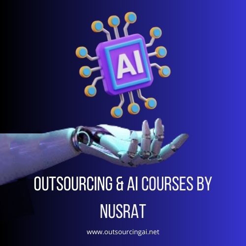 Outsourcing & AI Courses By Nusrat