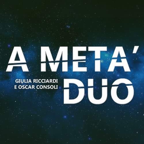 A Metà Duo - Giulia Ricciardi e Oscar Consoli