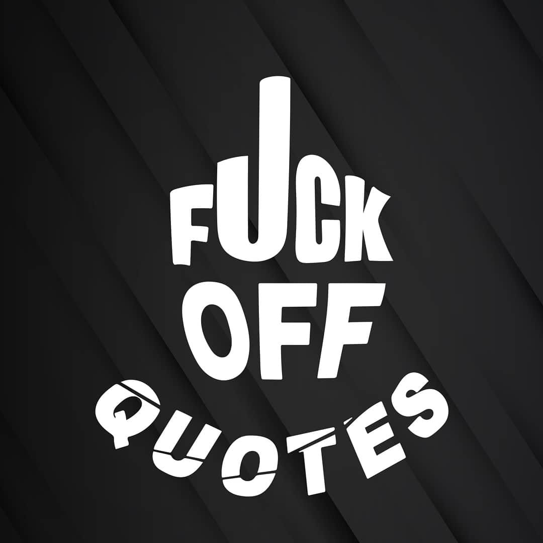Fuck_off_quotes - Comment 
