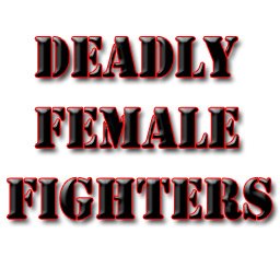 Deadly Female Fighters