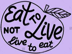Eat to Live Not Live to Eat