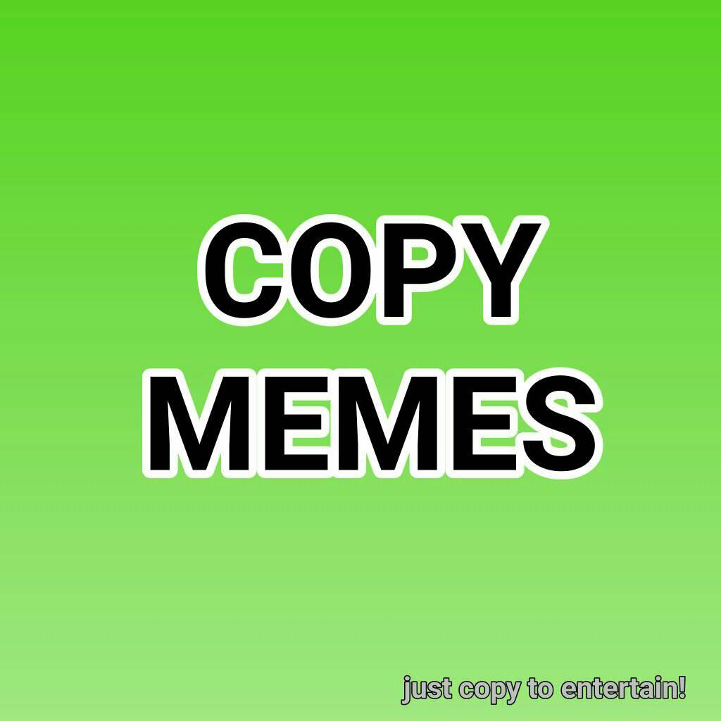 COPY MEMES
