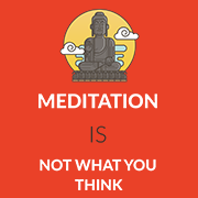Meditation is not what you think.