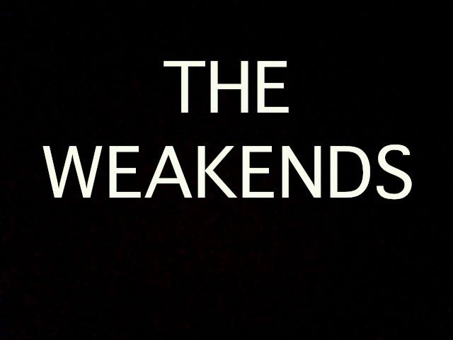 The Weakends