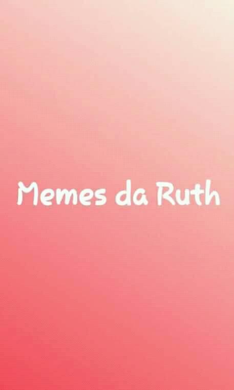 Memes da Ruth