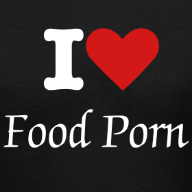 I Love Food Porn
