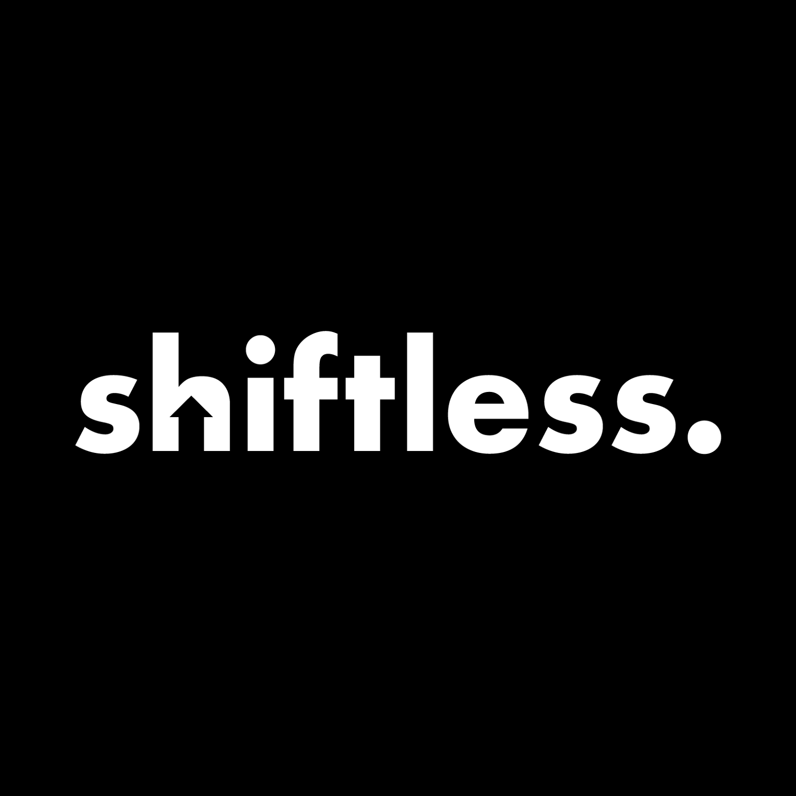 Shiftless.