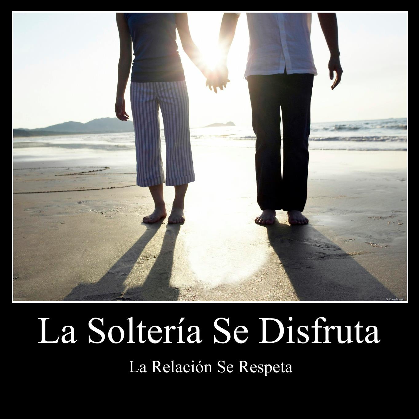 La Soltería se Disfruta La Relación se Respeta