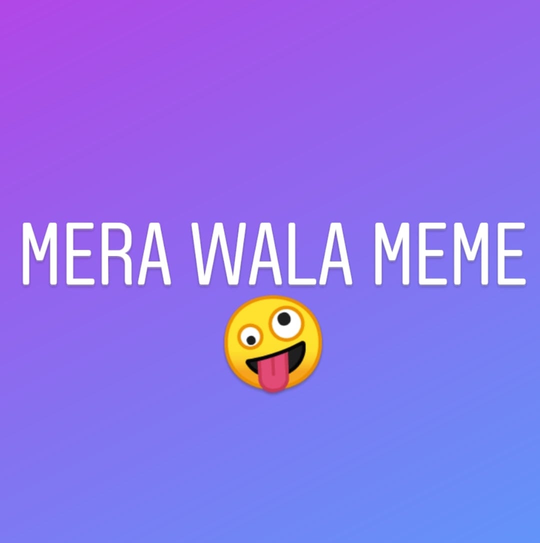 MERA WALA MEME